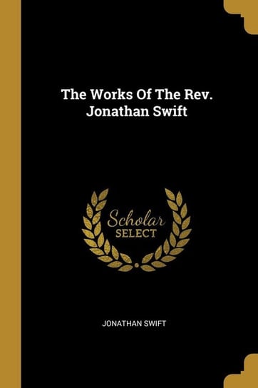The Works Of The Rev. Jonathan Swift Swift Jonathan