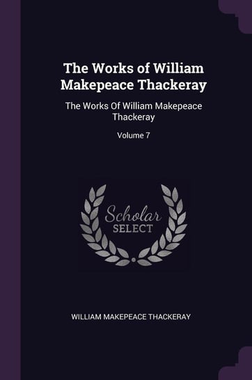 The Works of William Makepeace Thackeray Thackeray William Makepeace