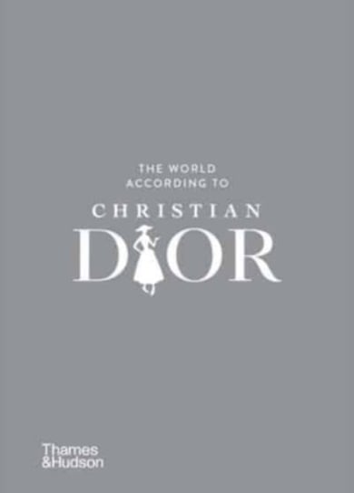 The World According to Christian Dior Opracowanie zbiorowe
