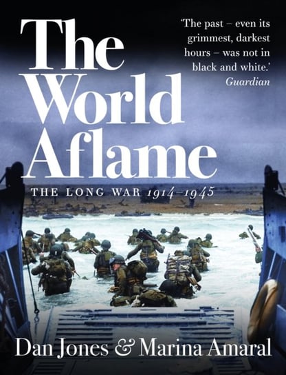 The World Aflame: The Long War, 1914-1945 Jones Dan, Amaral Marina