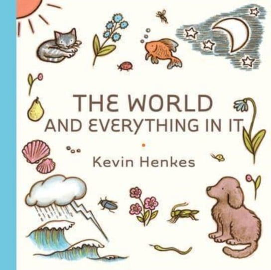 The World and Everything in It Henkes Kevin