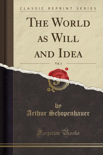 The World as Will and Idea, Vol. 3 (Classic Reprint) Schopenhauer Arthur