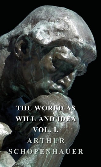 The World as Will and Idea - Vol. I. Schopenhauer Arthur