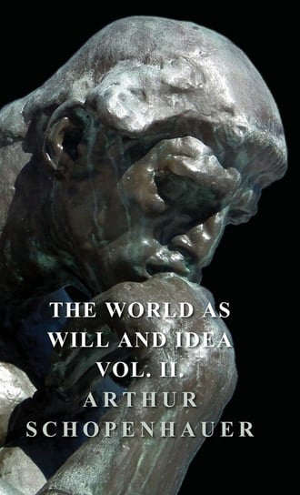 The World as Will and Idea - Vol. II. Schopenhauer Arthur