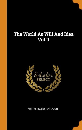 The World As Will And Idea Vol II Schopenhauer Arthur