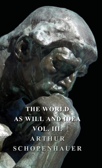 The World as Will and Idea - Vol. III. Schopenhauer Arthur