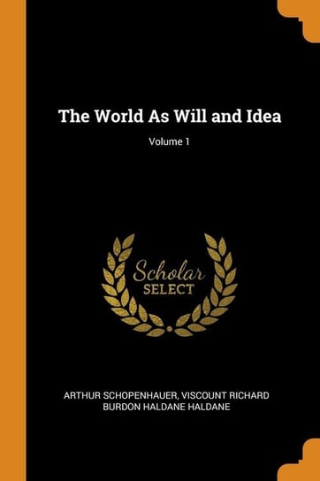 The World As Will and Idea; Volume 1 Schopenhauer Arthur