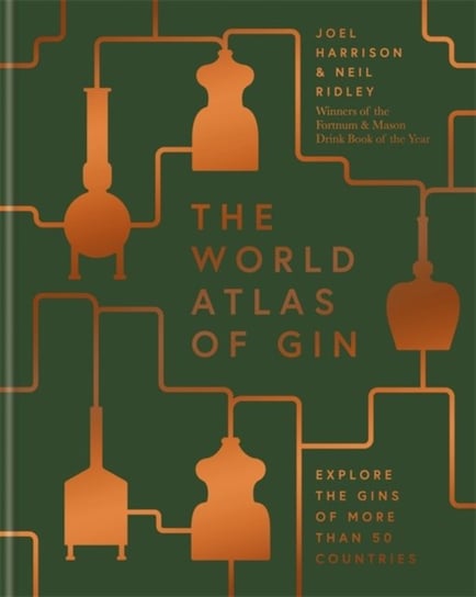 The World Atlas of Gin: Explore the gins of more than 50 countries Joel Harrison, Neil Ridley