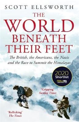 The World Beneath Their Feet: The British, the Americans, the Nazis and the Race to Summit the Himalayas Ellsworth Scott