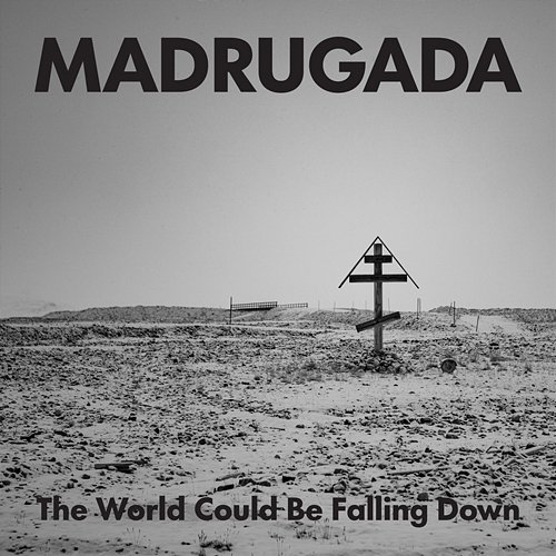 The World Could Be Falling Down Madrugada