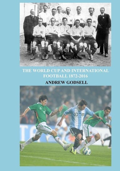 The World Cup and International Football Godsell Andrew