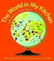 The World in My Kitchen: Global Recipes for Kids to Discover and Cook Brown Sally, Morris Kate