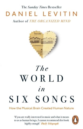 The World in Six Songs: How the Musical Brain Created Human Nature Levitin Daniel