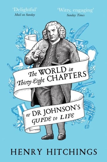 The World in Thirty-Eight Chapters or Dr Johnsons Guide to Life Henry Hitchings