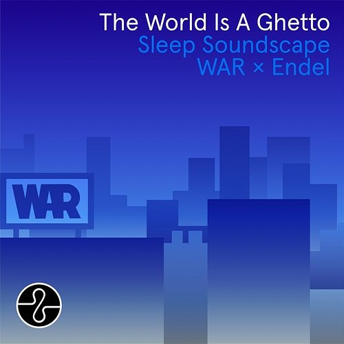 The World Is a Ghetto (Endel Sleep Soundscape) War, Endel