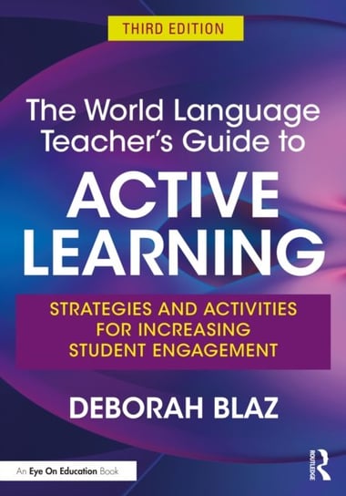 The World Language Teacher's Guide to Active Learning: Strategies and Activities for Increasing Student Engagement Opracowanie zbiorowe