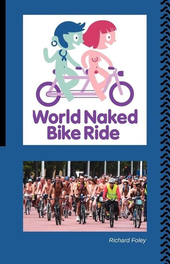 The World Naked Bike Ride Foley Richard