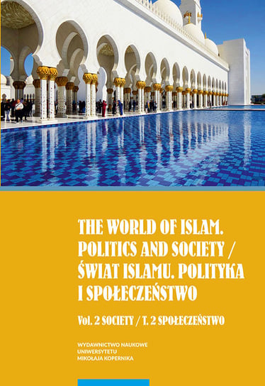 The world of islam Politics and society. Vol. 2 / Świat Islamu. Polityka i społeczeństwo. Tom 2 Opracowanie zbiorowe