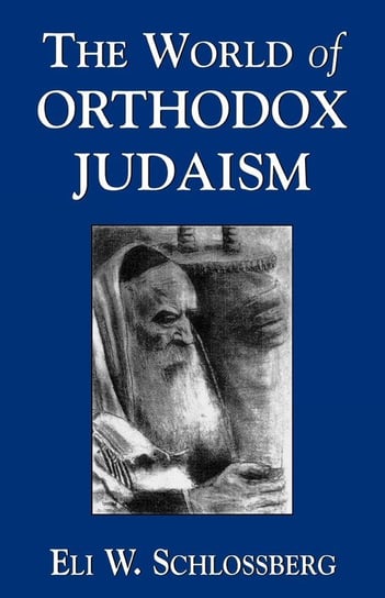 The World of Orthodox Judaism Schlossberg Eli W.