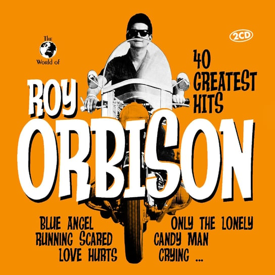 The World Of...Roy Orbison. 40 Greatest Hits Orbison Roy