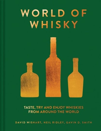 The World Of Whisky: Taste, Try And Enjoy Whiskies From Around The World Opracowanie zbiorowe