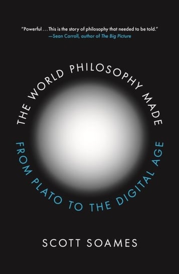 The World Philosophy Made: From Plato to the Digital Age Scott Soames