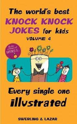 The World's Best Knock Knock Jokes for Kids Volume 4: Every Single One Illustrated Swerling Lisa