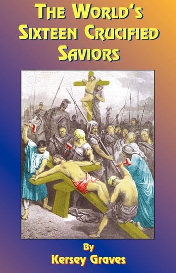 The World's Sixteen Crucified Saviors Graves Kersey