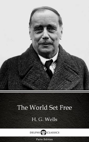 The World Set Free by H. G. Wells (Illustrated) Wells Herbert George