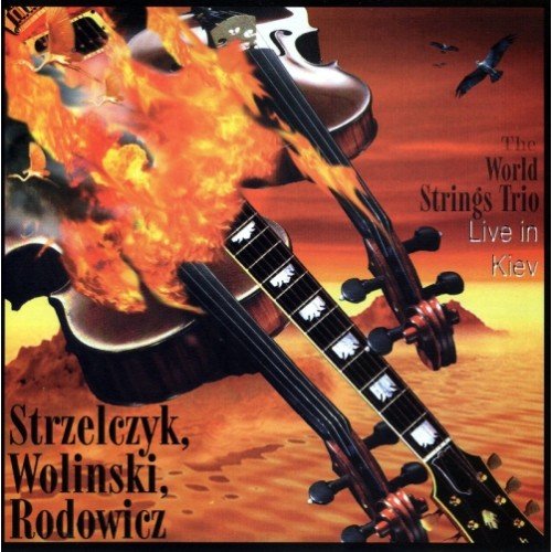The World Strings Trio: Live In Kiev The World Strings Trio, Strzelczyk Maciej, Woliński Krzysztof, Rodowicz Piotr
