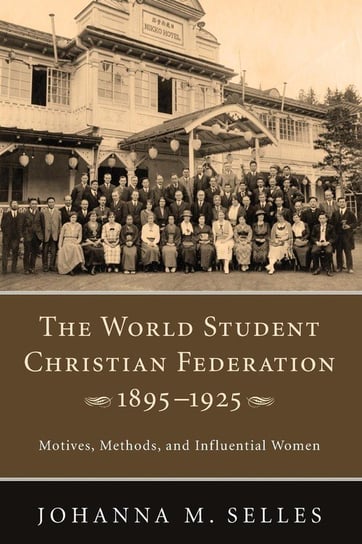 The World Student Christian Federation, 1895-1925 Selles Johanna M.