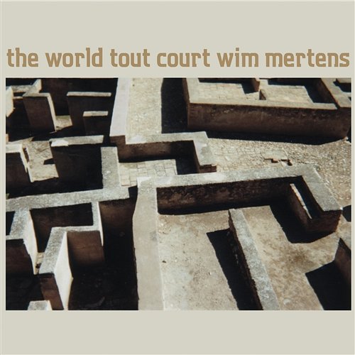 The World Tout Court Wim Mertens & Wim Mertens Ensemble