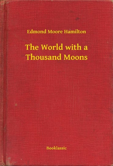The World with a Thousand Moons Hamilton Moore Edmond