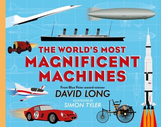 The Worlds Most Magnificent Machines David Long