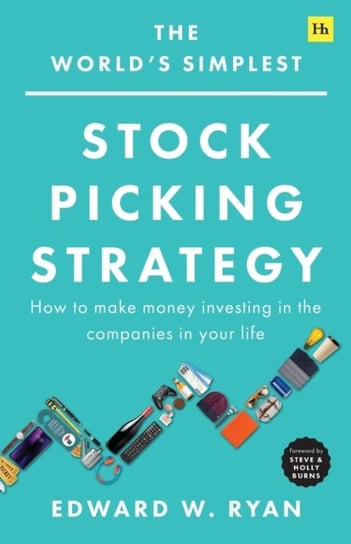 The Worlds Simplest Stock Picking Strategy: How to make money investing in the companies in your lif Edward W. Ryan