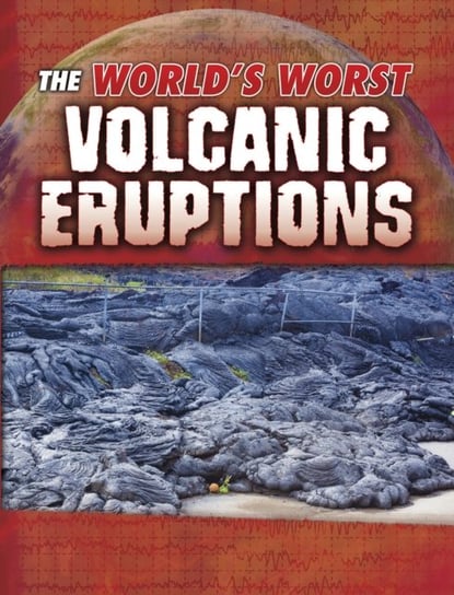 The Worlds Worst Volcanic Eruptions Tracy Nelson Maurer