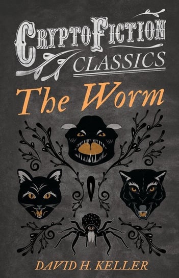 The Worm (Cryptofiction Classics - Weird Tales of Strange Creatures) Keller David H.