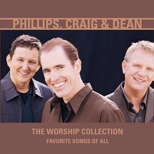 The Worship Collection (Favorite Songs Of All) Phillips, Craig & Dean