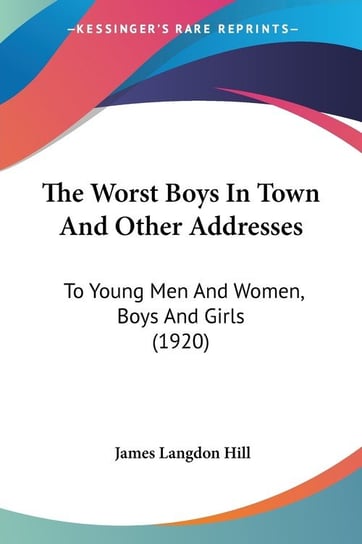 The Worst Boys In Town And Other Addresses James Langdon Hill