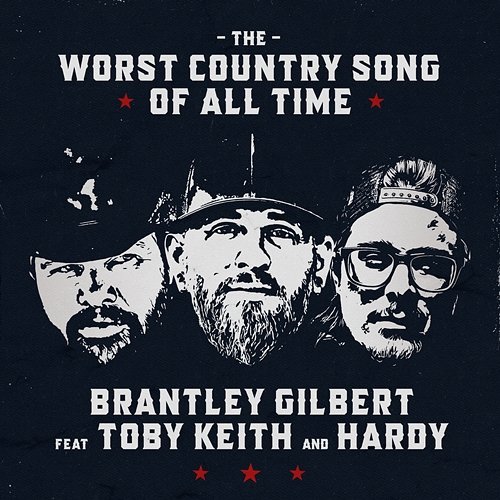The Worst Country Song Of All Time Brantley Gilbert feat. Toby Keith, Hardy