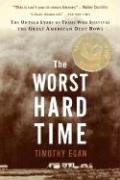 The Worst Hard Time: The Untold Story of Those Who Survived the Great American Dust Bowl Egan Timothy