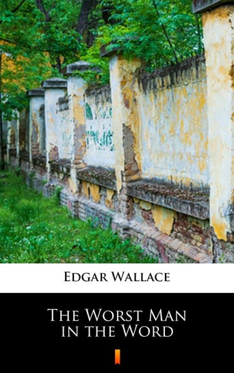 The Worst Man in the Word Edgar Wallace