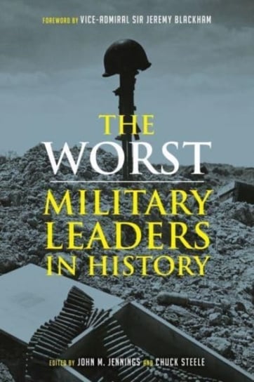 The Worst Miltary Leaders in History Opracowanie zbiorowe