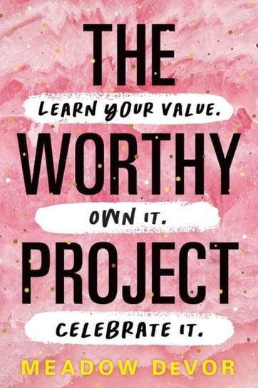 The Worthy Project. Learn Your Value. Own It. Celebrate It Meadow DeVor