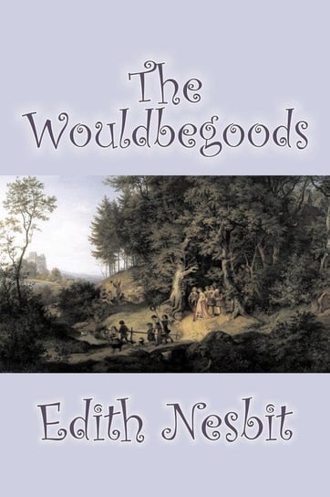 The Wouldbegoods by Edith Nesbit, Fiction, Classics, Fantasy & Magic Nesbit Edith