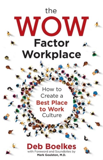 The WOW Factor Workplace: How to Create a Best Place to Work Culture Deb Boelkes