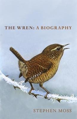 The Wren: A Short Biography Moss Stephen