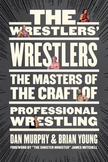 The Wrestlers Wrestlers. The Masters of the Craft of Professional Wrestling Opracowanie zbiorowe