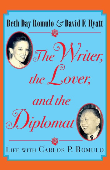 The Writer, the Lover and the Diplomat Beth Day Romulo