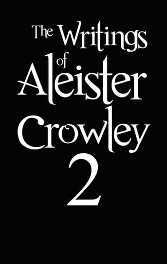 The Writings of Aleister Crowley 2 Crowley Aleister
